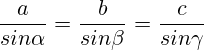 \frac{a}{sin \alpha}=\frac{b}{sin \beta}=\frac{c}{sin \gamma}