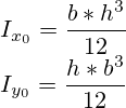 I_{x_0} = \frac {b*{h^3}}{12} \\\ I_{y_0} = \frac {h*{b^3}}{12}