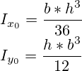 I_{x_0} = \frac {b*{h^3}}{36} \\\ I_{y_0} = \frac {h*{b^3}}{12}