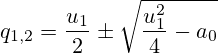 q_{1,2}=\frac{u_1}{2}\pm\sqrt{\frac{u_1^2}{4}-a_0}