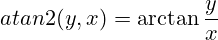  atan2(y,x) = \arctan\frac{y}{x}