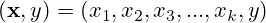 (\textbf{x},y) = (x_1, x_2, x_3, ..., x_k, y)