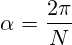 \alpha=\frac{2\pi}{N}