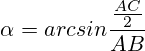 \alpha=arcsin \frac{\frac{AC}{2}}{AB}