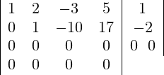 \begin{array}{|cccc|c|} 1 & 2 & -3 & 5 & 1 \\ 0 & 1 & -10 & 17 & -2 \\ 0 & 0 & 0 & 0 & 0 \ \ 0 & 0 & 0 & 0 & 0 \\ \end{array}