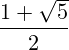 \frac{1+\sqrt{5}}{2}