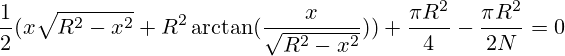 \frac{1}{2} (x\sqrt{R^2-x^2} + R^2 \arctan(\frac{x}{\sqrt{R^2-x^2}}))+\frac{\pi R^2}{4}-\frac{\pi R^2}{2N}=0