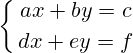 \left\{{ax+by=c\atop dx+ey=f