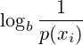 \log_b \frac{1}{p(x_i)}