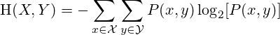 \mathrm {H} (X,Y)=-\sum _{x\in {\mathcal {X}}}\sum _{y\in {\mathcal {Y}}}P(x,y)\log _{2}[P(x,y)]