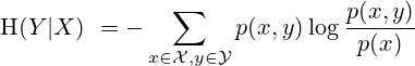 \mathrm {H} (Y|X)\ =-\sum _{x\in {\mathcal {X}},y\in {\mathcal {Y}}}p(x,y)\log {\frac {p(x,y)}{p(x)}}