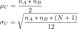 \mu_U=\frac{n_A*n_B}{2}\\ \sigma_U=\sqrt{\frac{n_A*n_B*(N+1)}{12}}