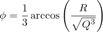 \phi = \frac{1}{3}\arccos\left(\frac{R}{\sqrt{Q^3}}\right)