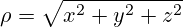 \rho = \sqrt{x^2+y^2+z^2}