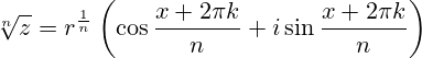 \sqrt[n]{z} = r^{\frac {1}{n}}\left(\cos {\frac {x+2\pi k}{n}}+i\sin {\frac {x+2\pi k}{n}}\right)