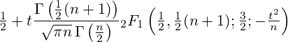 \tfrac{1}{2} + t\frac{\Gamma \left( \tfrac{1}{2}(n+1) \right)} {\sqrt{\pi n}\,\Gamma \left(\tfrac{n}{2}\right)}  {}_2F_1 \left ( \tfrac{1}{2},\tfrac{1}{2}(n+1); \tfrac{3}{2};  -\tfrac{t^2}{n} \right)