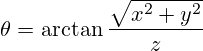 \theta=\arctan\frac{\sqrt{x^2+y^2}}{z}