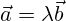 \vec{a}=\lambda \vec{b}