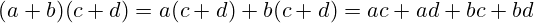 {\begin{aligned}(a+b)(c+d)=a(c+d)+b(c+d)=ac+ad+bc+bd\end{aligned}}