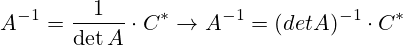 A^{-1} = \frac{1}{\det A}\cdot C^* \to A^{-1} = (det A)^{-1}\cdot C^*