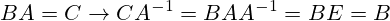 BA=C \to CA^{-1}=BAA^{-1}=BE=B