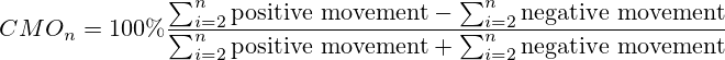 CMO_n={100\%}\frac{\sum_{i=2}^n{\text{positive movement}} - \sum_{i=2}^n{\text{negative movement}}}{\sum_{i=2}^n{\text{positive movement}} + \sum_{i=2}^n{\text{negative movement}}}