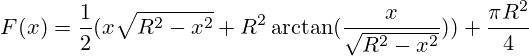 F(x)=\frac{1}{2} (x\sqrt{R^2-x^2} + R^2 \arctan(\frac{x}{\sqrt{R^2-x^2}}))+\frac{\pi R^2}{4}