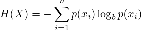 H(X) = - \sum_{i=1}^np(x_i)\log_b p(x_i)