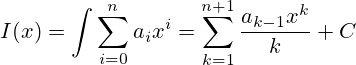 I(x) = \int{\sum_{i=0}^n{a_i x^i}}=\sum_{k=1}^{n+1}{\frac{a_{k-1} x^k}{k}}+C