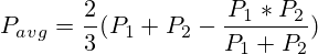 P_{avg}=\frac{2}{3}(P_1+P_2-\frac{P_1*P_2}{P_1+P_2})
