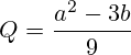 Q=\frac{a^2-3b}{9}