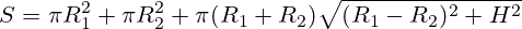 S=\pi R_1^2 + \pi R_2^2 + \pi  (R_1+R_2)\sqrt{(R_1-R_2)^2 + H^2}