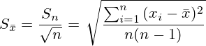 S_{\bar{x}}=\frac{S_n}{\sqrt{n}} = \left. \sqrt{\frac{\sum_{i=1}^{n}{(x_i-\bar{x})^2}}{{n}({n-1})}} \right