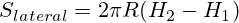 S_{lateral}=2 \pi R (H_2-H_1)