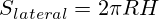 S_{lateral}=2 \pi R H