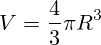 V=\frac{4}{3} \pi R^3