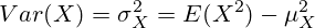 Var(X)=\sigma_{X}^2=E(X^2)-\mu_{X}^2