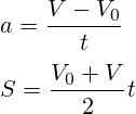 a=\frac{V-V_0}{t}\\\\S=\frac{V_0+V}{2}t