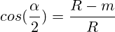 cos(\frac{\alpha}{2})=\frac{R-m}{R}