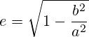 e=\sqrt{1-\frac{b^2}{a^2}}