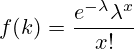 f(k)=\frac{e^{-\lambda}\lambda^x}{x!}