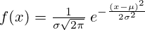 f(x) = \tfrac{1}{\sigma\sqrt{2\pi}}\; e^{ -\frac{(x-\mu)^2}{2\sigma^2} }