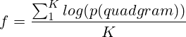 f=\frac{\sum_1^K log(p(quadgram)) }{K}