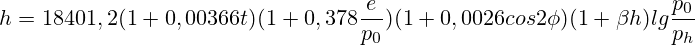 h=18401,2(1+0,00366t)(1+0,378\frac{e}{p_0})(1+0,0026cos2\phi)(1+\beta h)lg \frac{p_0}{p_h}