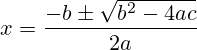 x=\frac{-b\pm\sqrt{b^2-4ac}}{2a}