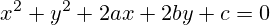 x^2+y^2+2ax+2by+c=0