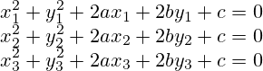 x_1^2+y_1^2+2ax_1+2by_1+c=0\\x_2^2+y_2^2+2ax_2+2by_2+c=0\\x_3^2+y_3^2+2ax_3+2by_3+c=0