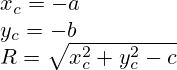 x_c=-a\\y_c=-b\\R=\sqrt{x_c^2+y_c^2-c}