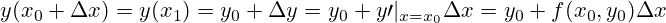 y(x_0+\Delta x)=y(x_1)=y_0+\Delta y=y_0+y \prime |_{x=x_0} \Delta x=y_0+f(x_0,y_0)\Delta x